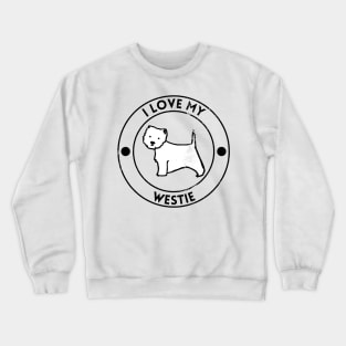 I Love My Westie For Dog Lovers Crewneck Sweatshirt